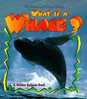 Image for What is a Whale (The Science of Living Things) What is a Whale (The Science of Living Things)