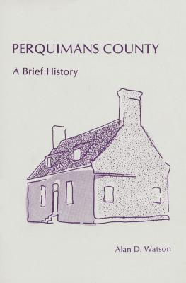Perquimans County: A Brief History (County Records Series)