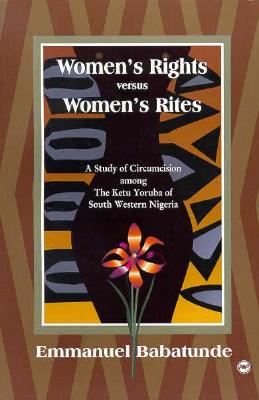 Women's Rights Versus Women's Rites: A Study of Circumcision Among the Ketu Yoruba of South Western Nigeria