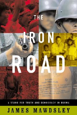 The Iron Road A Stand for Truth and Democracy in Burma