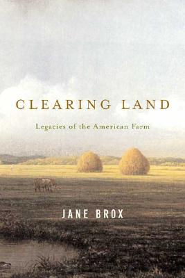 Clearing Land: Legacies of the American Farm