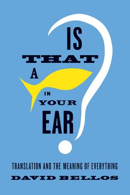 Image for Is That a Fish in Your Ear?: Translation and the Meaning of Everything