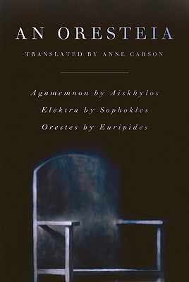 Image for An Oresteia: Agamemnon by Aiskhylos; Elektra by Sophokles; Orestes by Euripides
