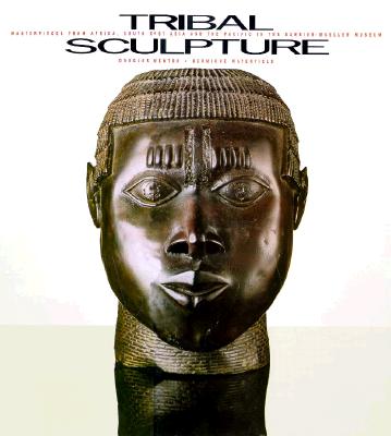 Tribal Sculpture: Masterpieces from Africa, South East Asia and the Pacific in the Barbier-Mueller Museum