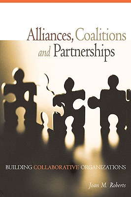 Alliances, Coalitions and Partnerships: Building Collaborative Organizations