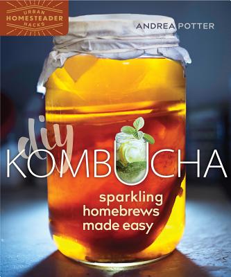Image for DIY Kombucha: Sparkling Homebrews Made Easy (Homegrown City Life, 5) DIY Kombucha: Sparkling Homebrews Made Easy (Homegrown City Life, 5)
