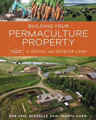 Building Your Permaculture Property: A Five-Step Process to Design and Develop Land (Mother Earth News Wiser Living Series)