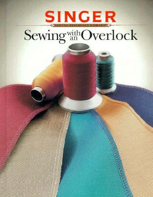 Sewing With an Overlock (Singer Sewing Reference Library)