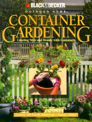 Container Gardening: Creating Style and Beauty with Containers (Black & Decker)