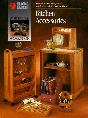 Kitchen Accessories: Basic Wood Projects With Portable Power Tools (Portable Workshop)