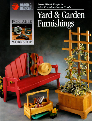 Image for Yard & Garden Furnishings: Basic Wood Projects With Portable Power Tools (Portable Workshop)