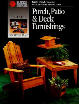 Porch, Patio & Deck Furnishings (Basic Wood Projects with Portable Power Tools)