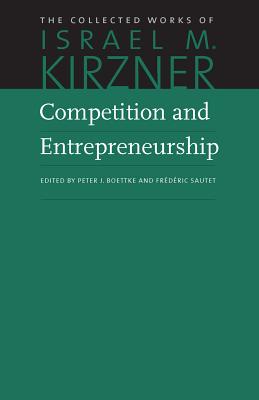 Image for Competition and Entrepreneurship (The Collected Works of Israel M. Kirzner) Competition and Entrepreneurship (The Collected Works of Israel M. Kirzner)