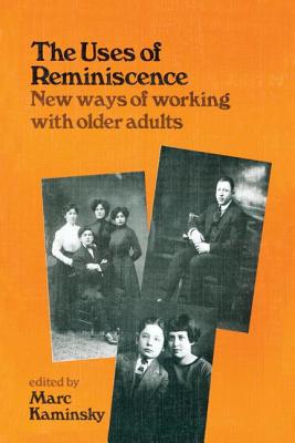 The Uses of Reminiscence: New Ways of Working with Older Adults