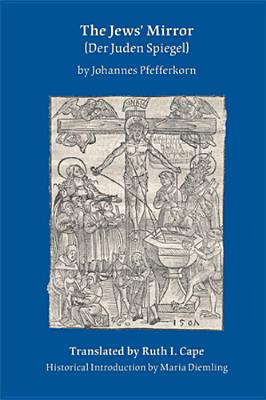 Jews Mirror (Der Juden Spiegel) by Johannes Pfefferkorn (Volume 390) (Medieval and Renaissance Texts and Studies)