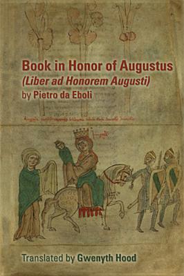 Book in Honor of Augustus (Liber ad Honorem Augusti) by Pietro da Eboli (Volume 398) (Medieval and Renaissance Texts and Studies)