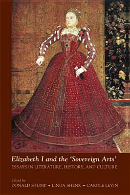 Elizabeth I and the Sovereign Arts: Essays in Literature, History, and Culture (Volume 407) (Medieval and Renaissance Texts and Studies)