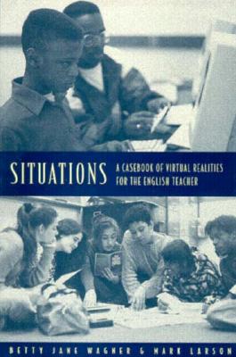 Image for Situations: A Casebook of Virtual Realities for the English Teacher