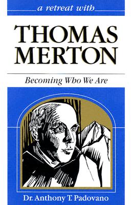 Image for A Retreat With Thomas Merton: Becoming Who We Are (Retreat With-- Series)