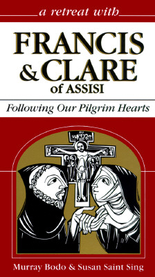 A RETREAT WITH FRANCIS & CLARE OF ASSISI Following Our Pilgrim Hearts