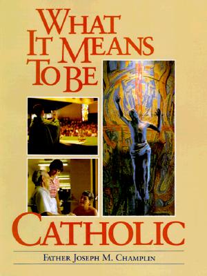 Image for What It Means to Be Catholic What It Means to Be Catholic