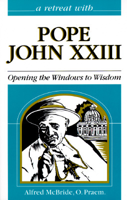 Image for A Retreat With Pope John XXIII: Opening the Windows to Wisdom (Retreat with)