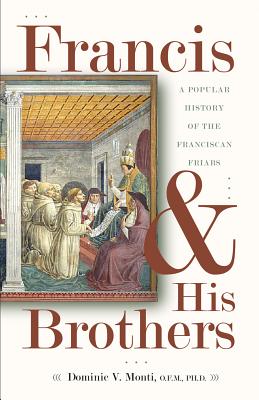 Francis and His Brothers: A Popular History of the Franciscan Friars