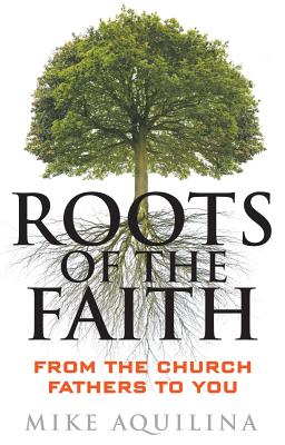Image for Roots of the Faith: From the Church Fathers to You