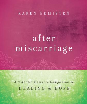 After Miscarriage: A Catholic Woman's Companion to Healing & Hope