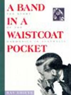A Band in A Waistcoat Pocket: The Story Of The Harmonica In Australia