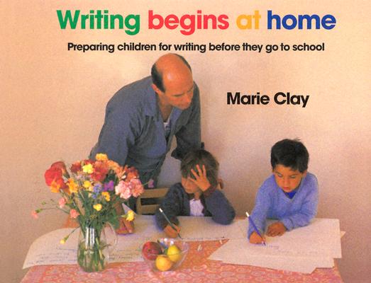 Image for Writing Begins At Home: Preparing Children for Writing Before They go to School