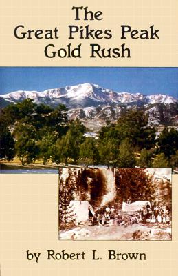 Image for The Great Pikes Peak Gold Rush The Great Pikes Peak Gold Rush