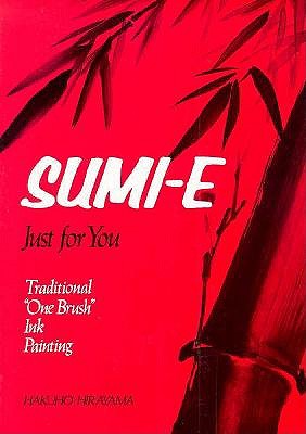 Sumi-E Just for You: Traditional One Brush Ink Painting