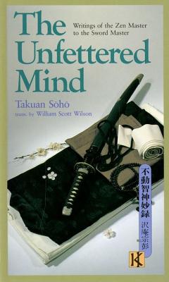 The Unfettered Mind: Writings of the Zen Master to the Sword Master (The AWay of the Warrior Series)