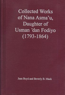 Collected Works of Nana Asma'u: Daughter of Usman 'dan Fodiyo (1793-1864) (African Historical Sources)