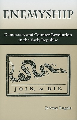 Enemyship: Democracy and Counter-Revolution in the Early Republic (Rhetoric & Public Affairs)