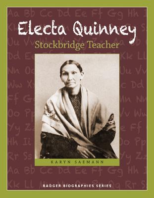 Electa Quinney: Stockbridge Teacher (Badger Biographies Series)