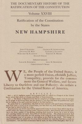 The Documentary History of the Ratification of the Constitution volume XXVIII: Ratification of the Constitution by the States: New Hampshire (Volume 28)