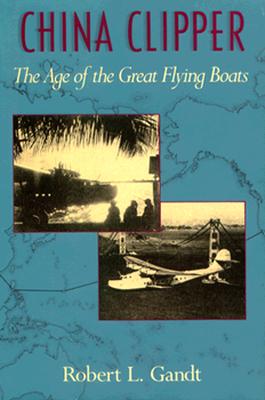 China Clipper: Age of the Great Flying Boats.