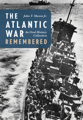 The Atlantic War Remembered An Oral History Collection
