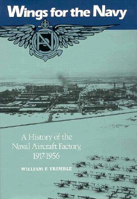 Wings for the Navy: History of the Naval Aircraft Factory 1917-1956.