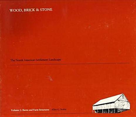 Wood, Brick, and Stone: The North American Settlement Landscape : Barns and Other Farm Structures