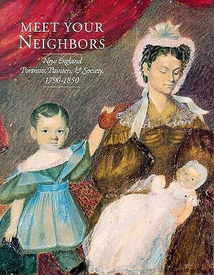 Image for Meet Your Neighbors: New England Portraits, Painters, and Society 1790-1850