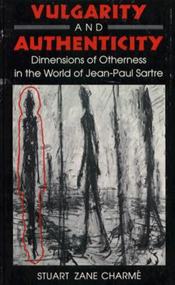 Vulgarity and Authenticity: Dimensions of Otherness in the World of Jean-Paul Sartre