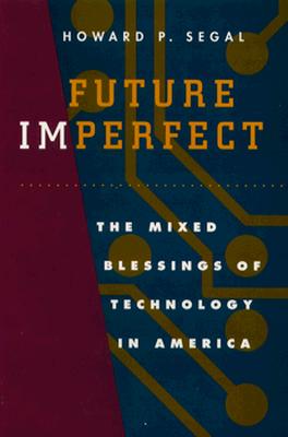 Future Imperfect: The Mixed Blessings of Technology in America