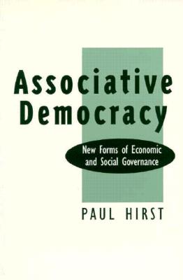 Associative Democracy: New Forms of Economic and Social Governance