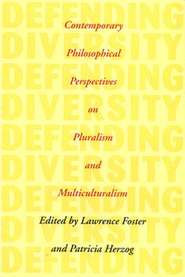 Defending Diversity: Contemporary Philosophical Perspectives on Pluralism and Multiculturalism