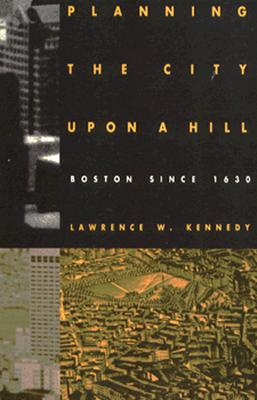 Image for Planning the City upon a Hill: Boston since 1630 Planning the City upon a Hill: Boston since 1630