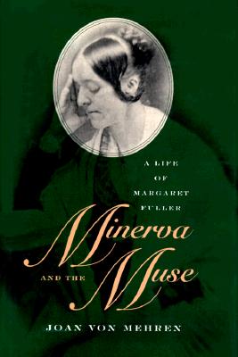 Minerva and the Muse: A Life of Margaret Fuller