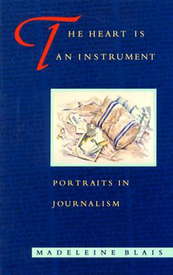 The Heart Is an Instrument: Portraits in Journalism